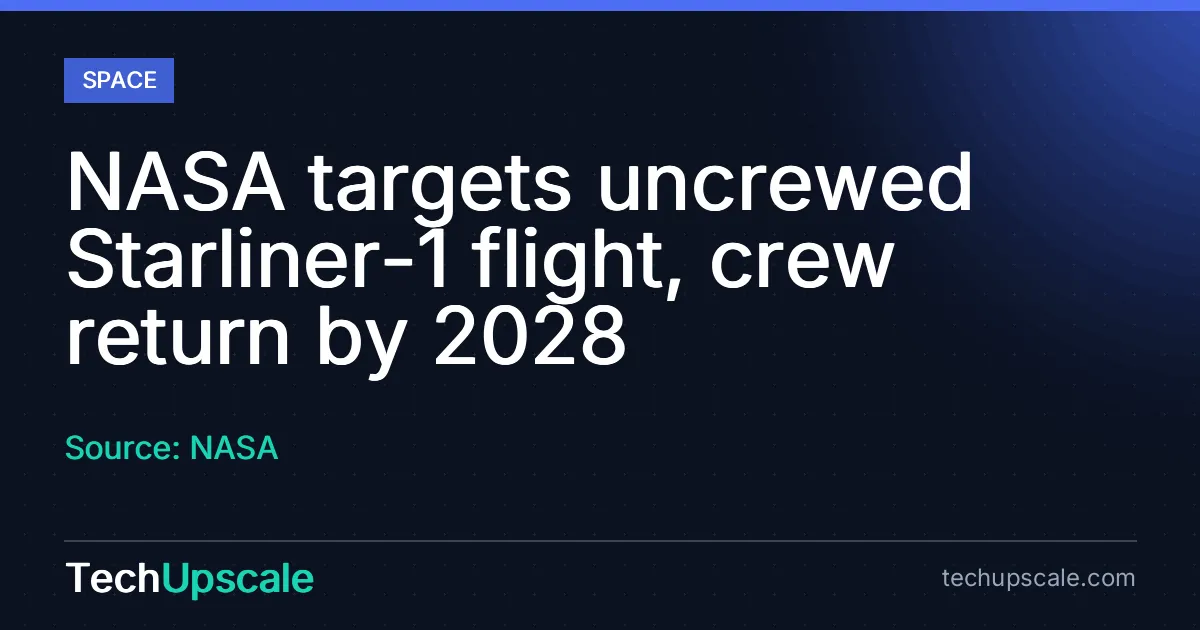 NASA targets uncrewed Starliner-1 flight, crew return by 2028. Source: NASA