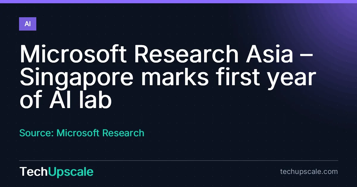 Microsoft Research Asia – Singapore marks first year of AI lab. Source: Microsoft Research