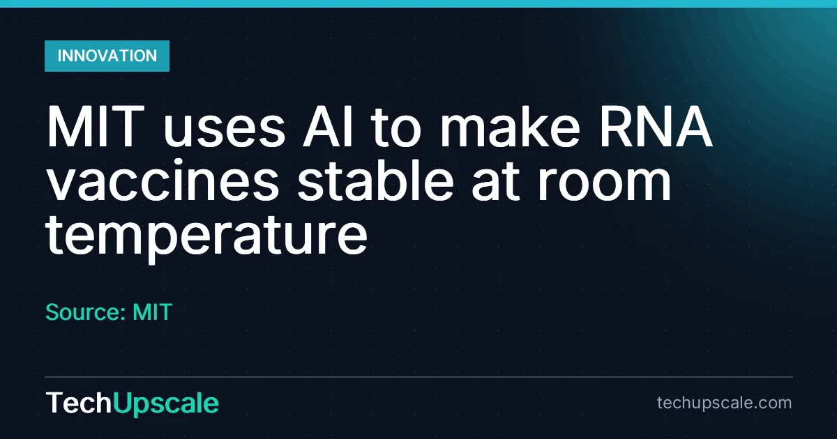MIT uses AI to make RNA vaccines stable at room temperature. Source: MIT