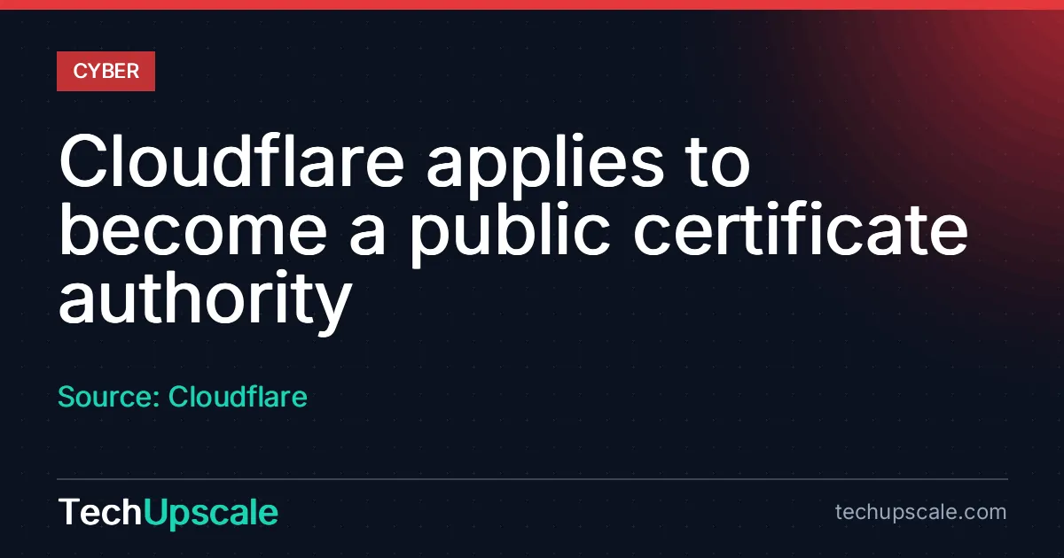 Cloudflare applies to become a public certificate authority. Source: Cloudflare