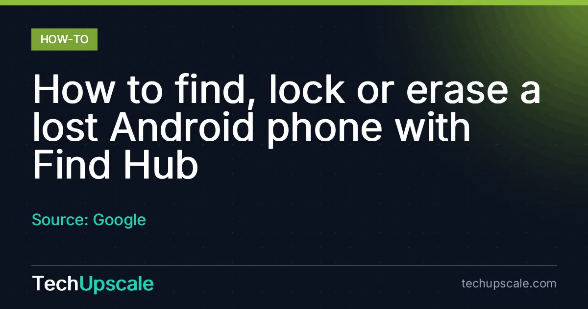 How to find, lock or erase a lost Android phone with Find Hub. Source: Google