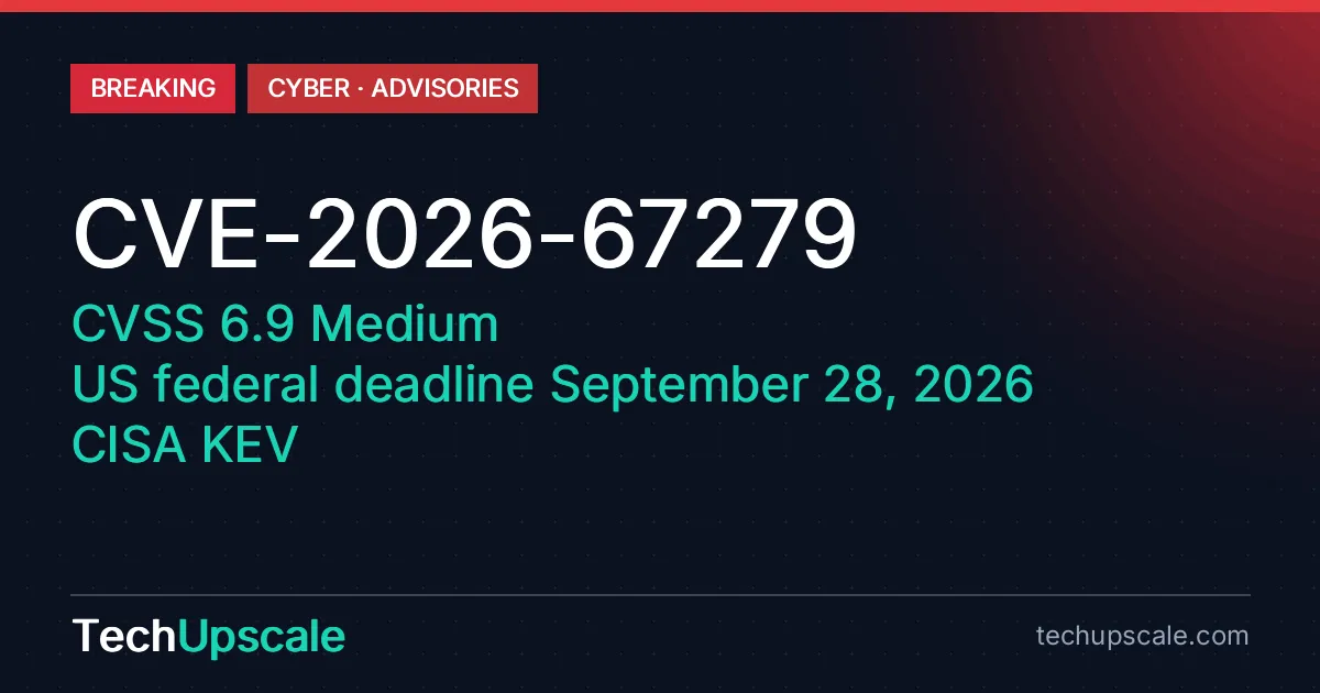 CVE-2026-67279 , CVSS 6.9 Medium , US federal deadline September 28, 2026 , CISA KEV