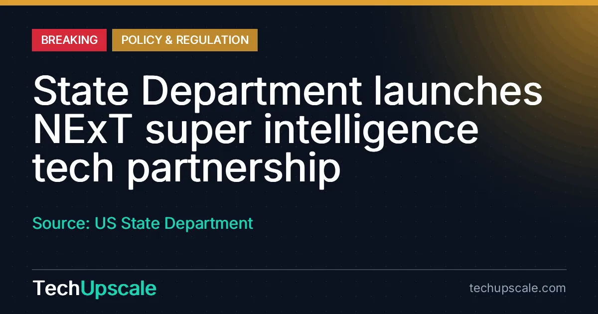 State Department launches NExT super intelligence tech partnership. Source: US State Department