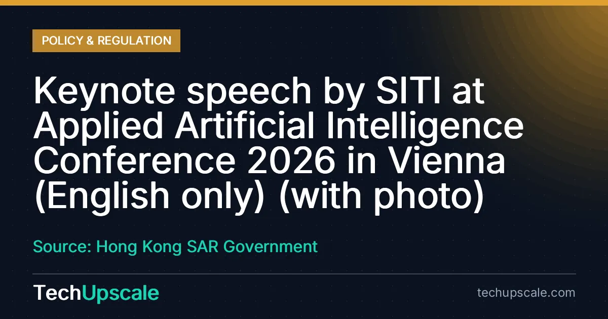 Keynote speech by SITI at Applied Artificial Intelligence Conference 2026 in Vienna (English only) (with photo). Source: Hong Kong SAR Government