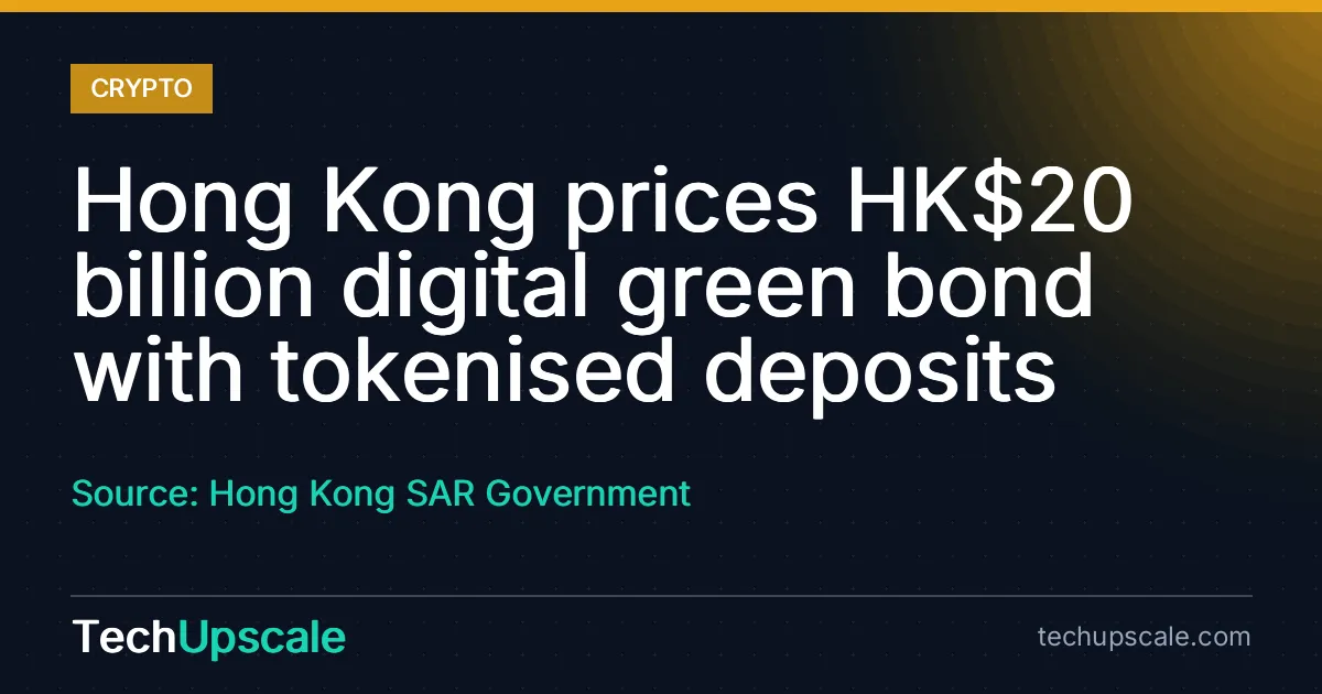 Hong Kong prices HK$20 billion digital green bond with tokenised deposits. Source: Hong Kong SAR Government