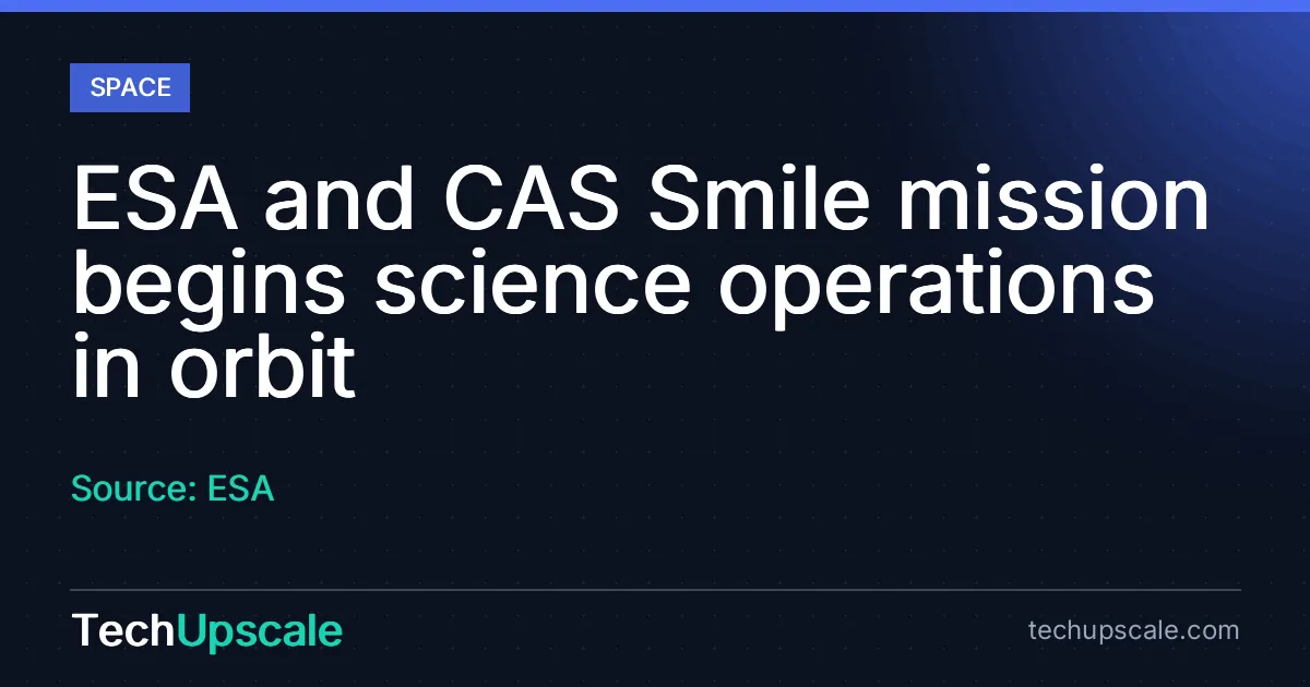 ESA and CAS Smile mission begins science operations in orbit. Source: ESA