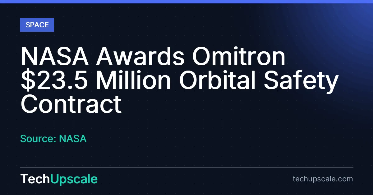 NASA Awards Omitron $23.5 Million Orbital Safety Contract. Source: NASA