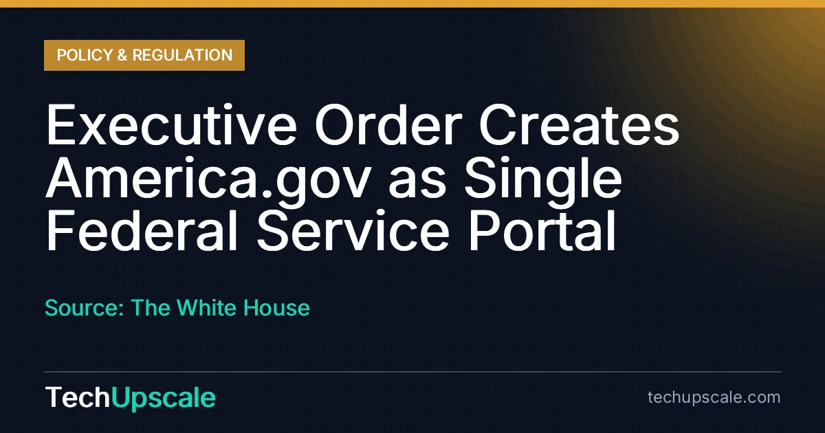 Executive Order Creates America.gov as Single Federal Service Portal. Source: The White House