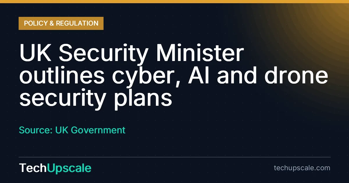 UK Security Minister outlines cyber, AI and drone security plans. Source: UK Government