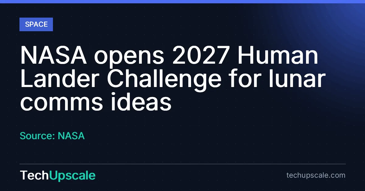 NASA opens 2027 Human Lander Challenge for lunar comms ideas. Source: NASA