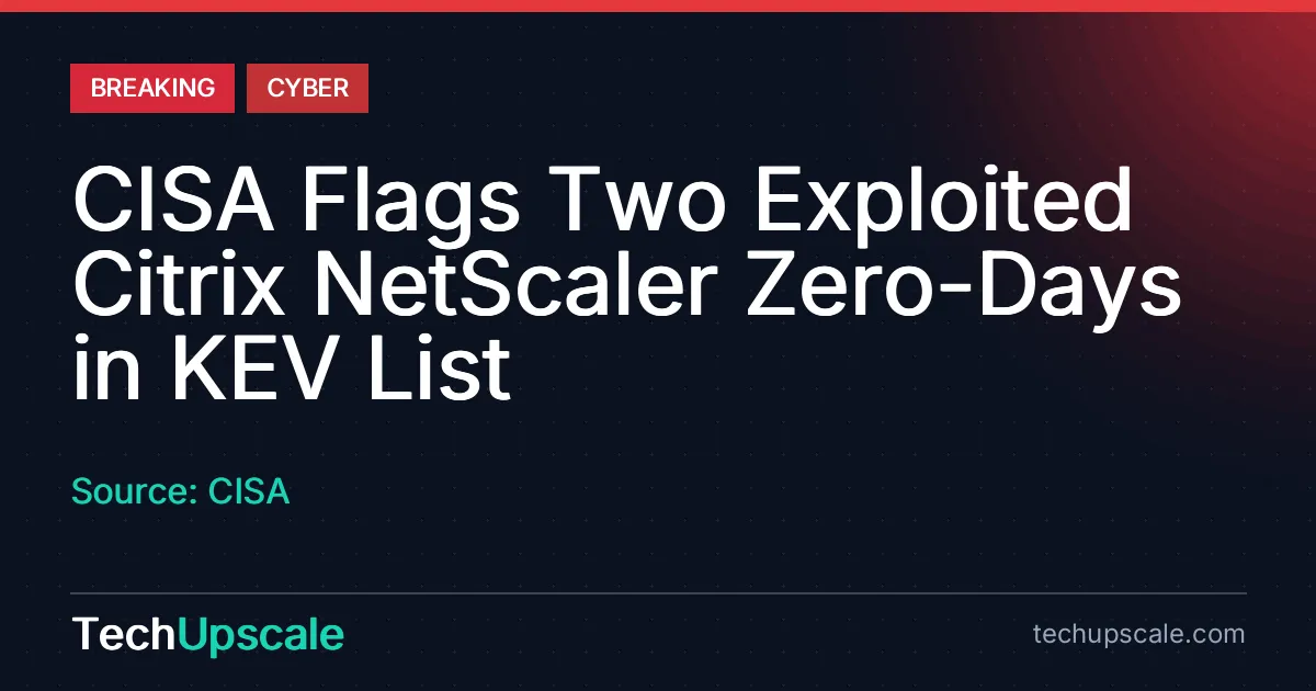 CISA Flags Two Exploited Citrix NetScaler Zero-Days in KEV List. Source: CISA