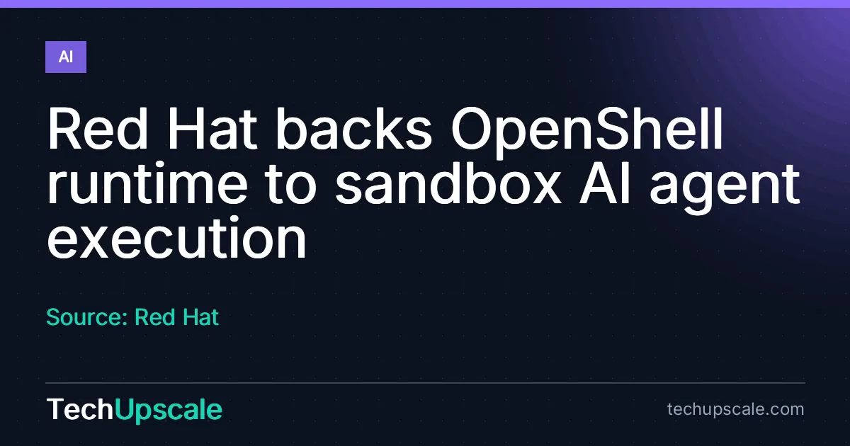 Red Hat backs OpenShell runtime to sandbox AI agent execution. Source: Red Hat