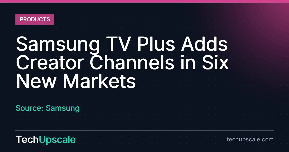 Samsung TV Plus Adds Creator Channels in Six New Markets. Source: Samsung