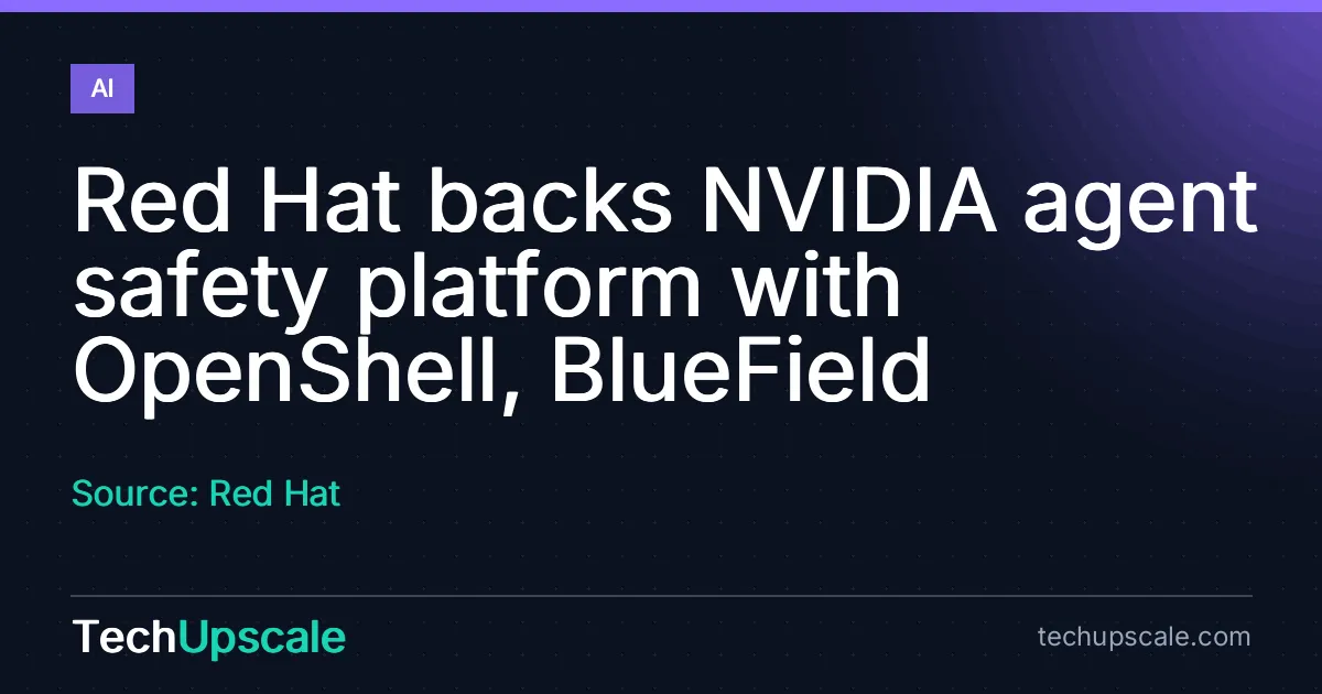Red Hat backs NVIDIA agent safety platform with OpenShell, BlueField. Source: Red Hat
