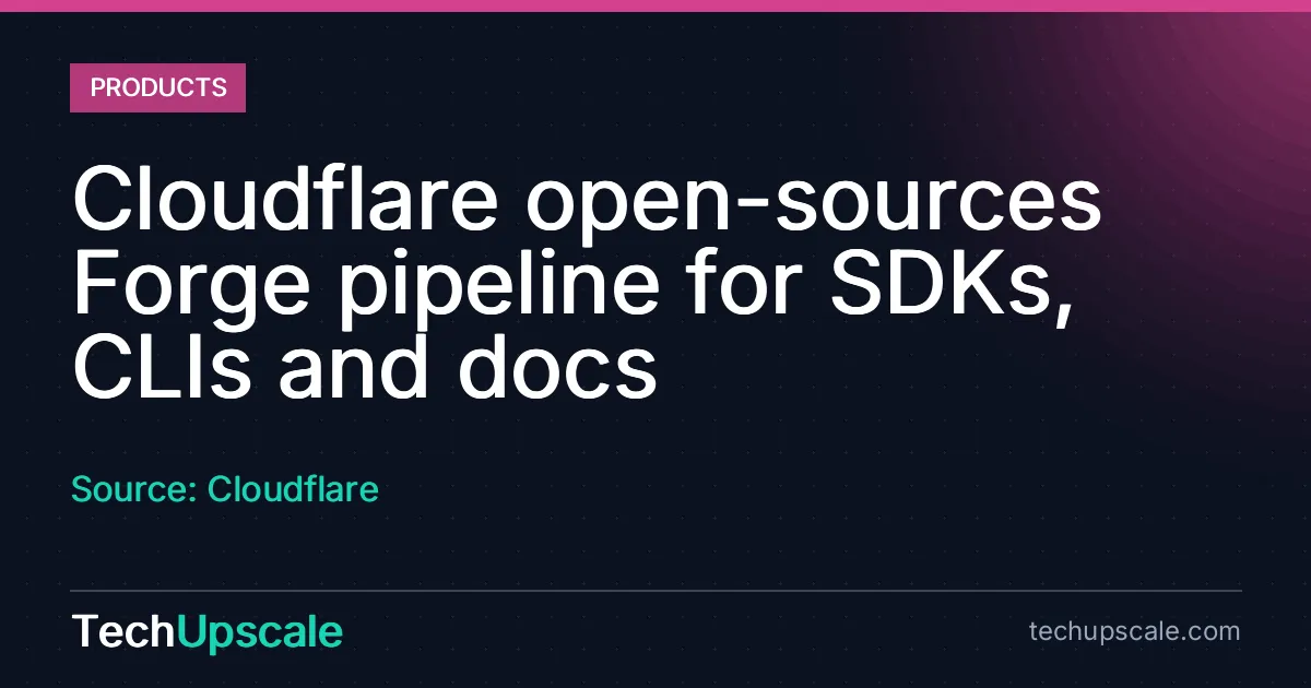 Cloudflare open-sources Forge pipeline for SDKs, CLIs and docs. Source: Cloudflare