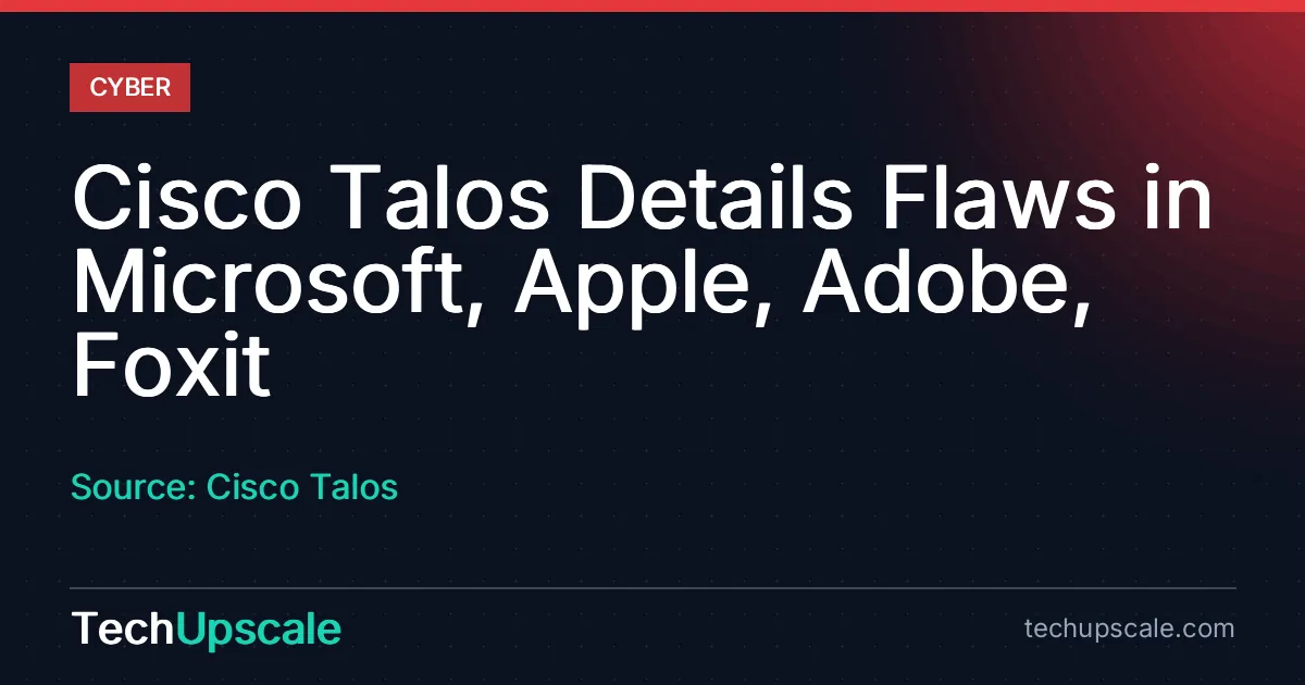 Cisco Talos Details Flaws in Microsoft, Apple, Adobe, Foxit. Source: Cisco Talos