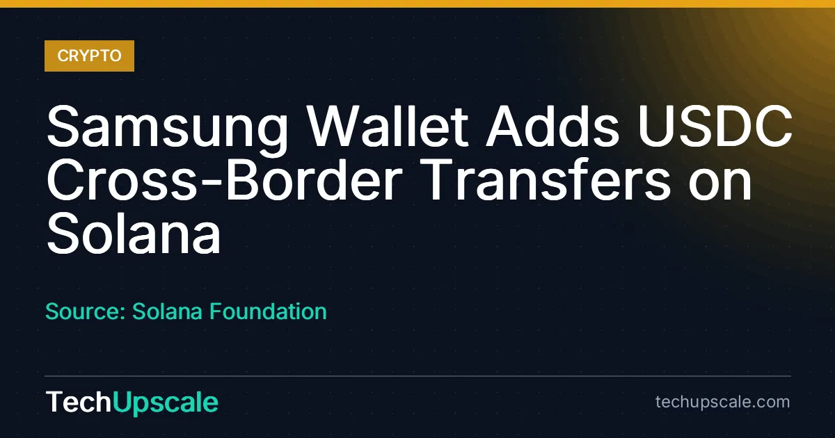 Samsung Wallet Adds USDC Cross-Border Transfers on Solana. Source: Solana Foundation
