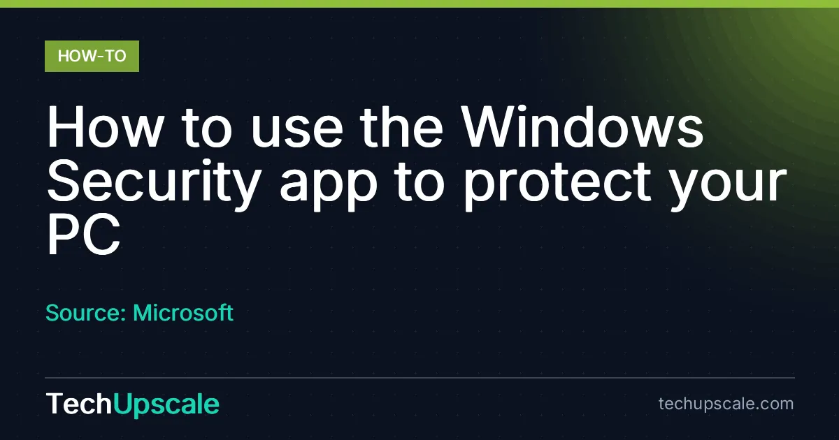 How to use the Windows Security app to protect your PC. Source: Microsoft