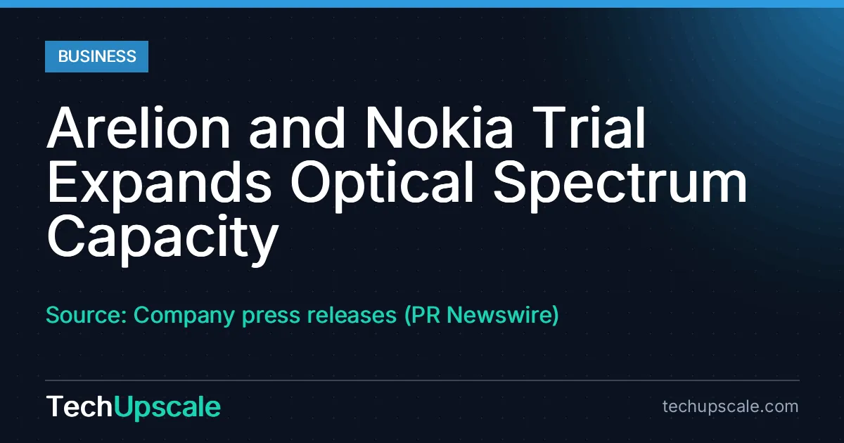 Arelion and Nokia Trial Expands Optical Spectrum Capacity. Source: Company press releases (PR Newswire)