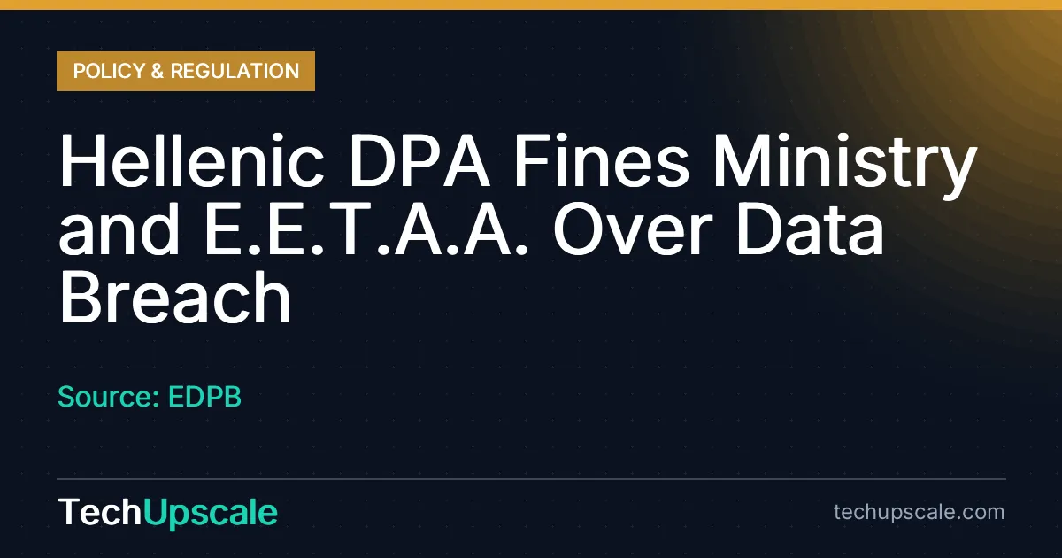 Hellenic DPA Fines Ministry and E.E.T.A.A. Over Data Breach. Source: EDPB