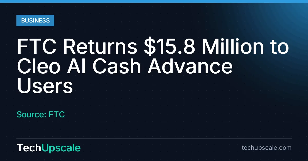 FTC Returns $15.8 Million to Cleo AI Cash Advance Users. Source: FTC