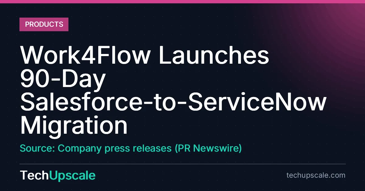 Work4Flow Launches 90-Day Salesforce-to-ServiceNow Migration. Source: Company press releases (PR Newswire)