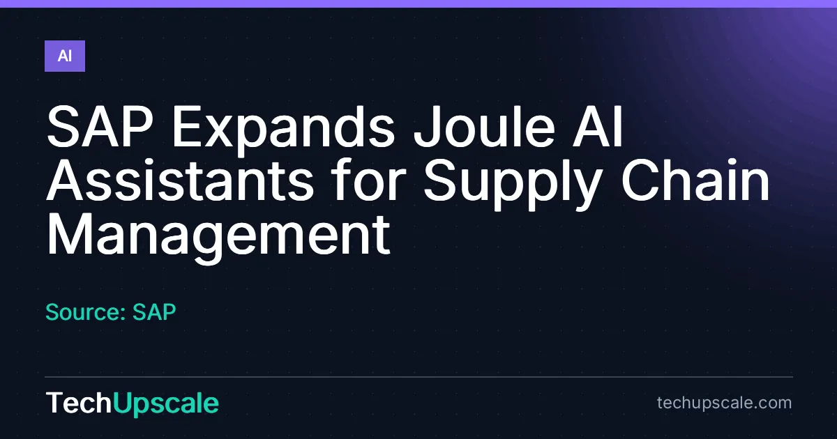 SAP Expands Joule AI Assistants for Supply Chain Management. Source: SAP