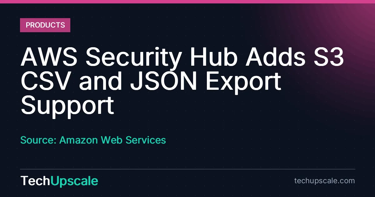 AWS Security Hub Adds S3 CSV and JSON Export Support. Source: Amazon Web Services