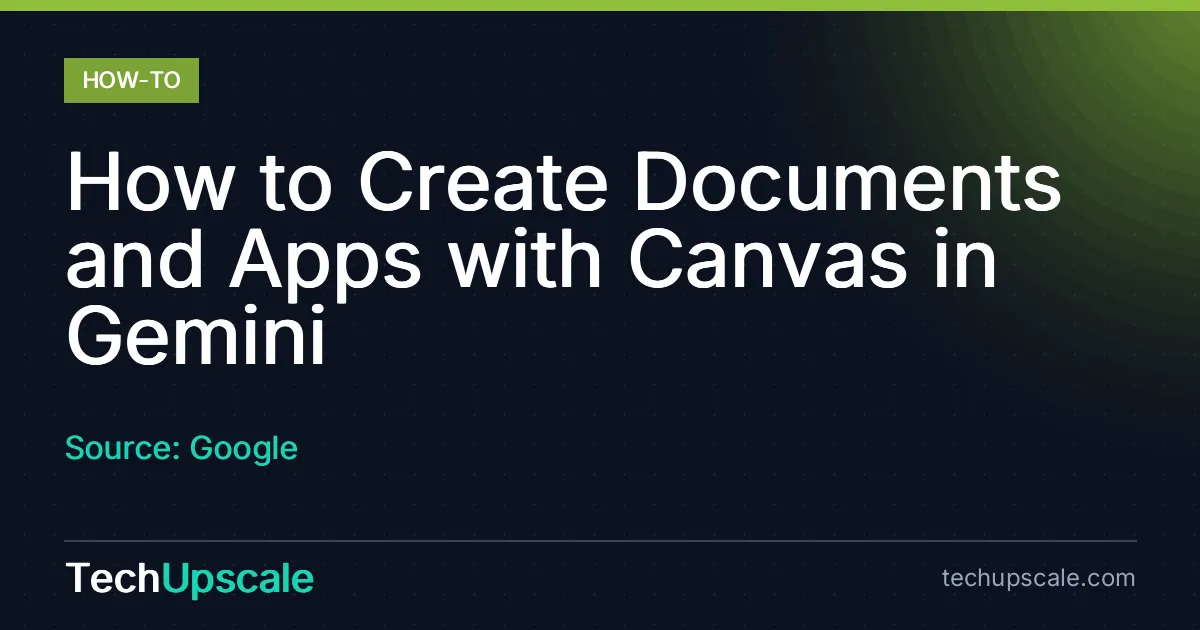 How to Create Documents and Apps with Canvas in Gemini. Source: Google