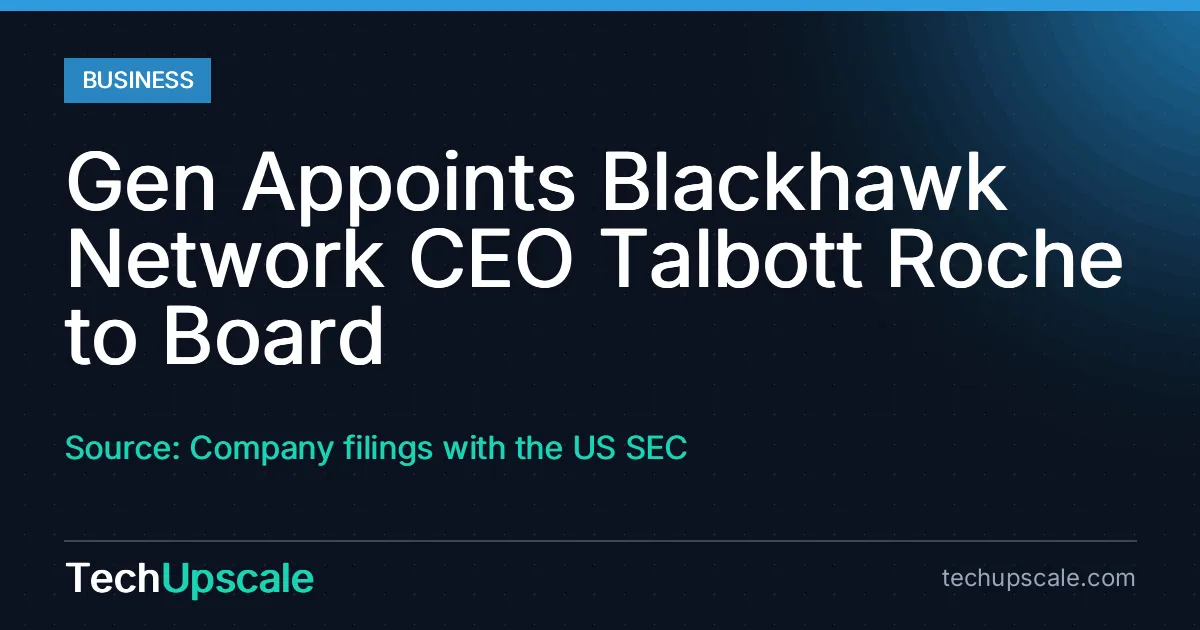 Gen Appoints Blackhawk Network CEO Talbott Roche to Board. Source: Company filings with the US SEC