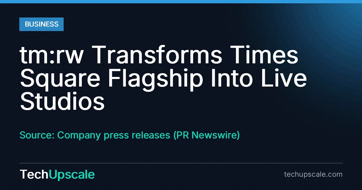 tm:rw Transforms Times Square Flagship Into Live Studios. Source: Company press releases (PR Newswire)