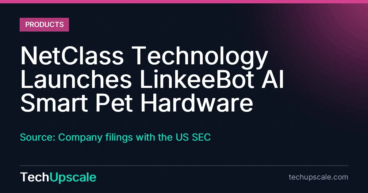 NetClass Technology Launches LinkeeBot AI Smart Pet Hardware. Source: Company filings with the US SEC
