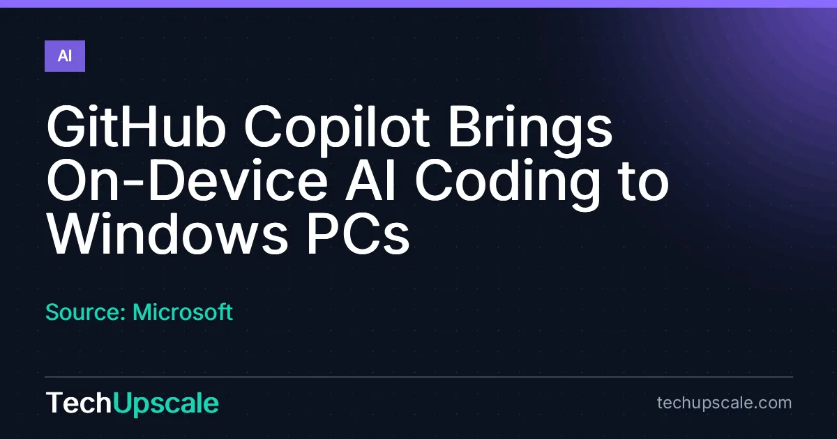 GitHub Copilot Brings On-Device AI Coding to Windows PCs. Source: Microsoft