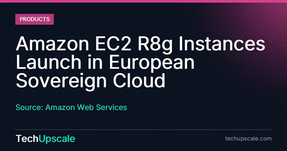 Amazon EC2 R8g Instances Launch in European Sovereign Cloud. Source: Amazon Web Services
