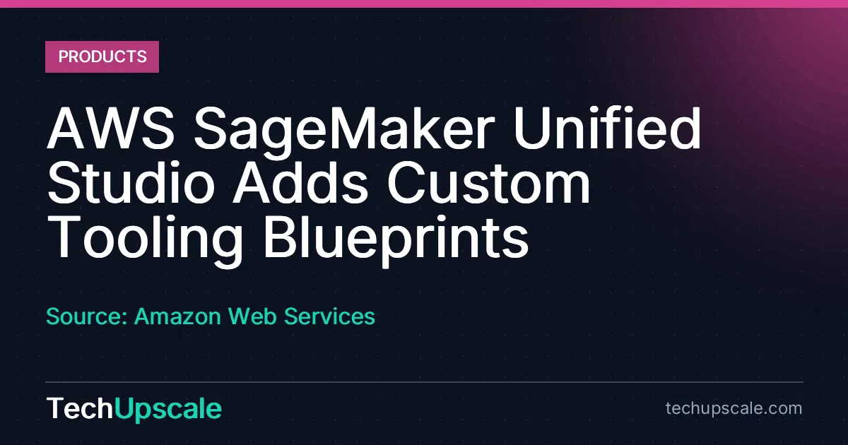 AWS SageMaker Unified Studio Adds Custom Tooling Blueprints. Source: Amazon Web Services