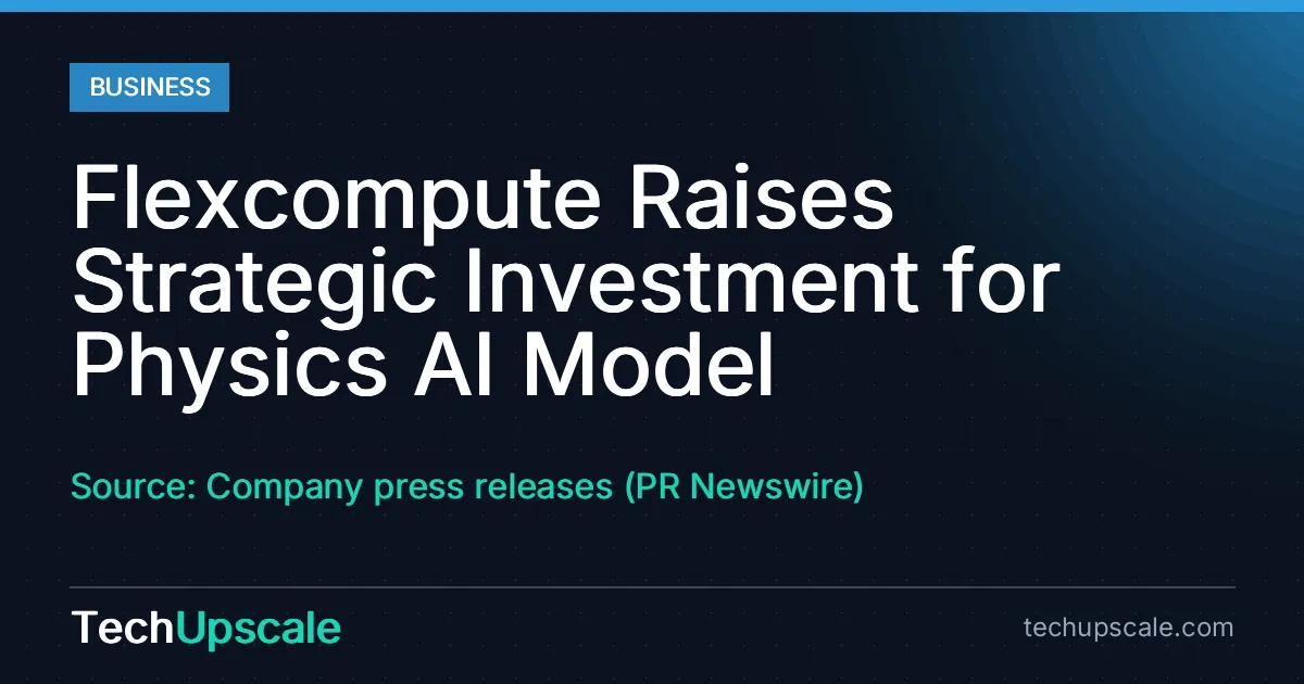 Flexcompute Raises Strategic Investment for Physics AI Model. Source: Company press releases (PR Newswire)