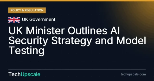 UK Minister Outlines AI Security Strategy and Model Testing. Source: UK Government
