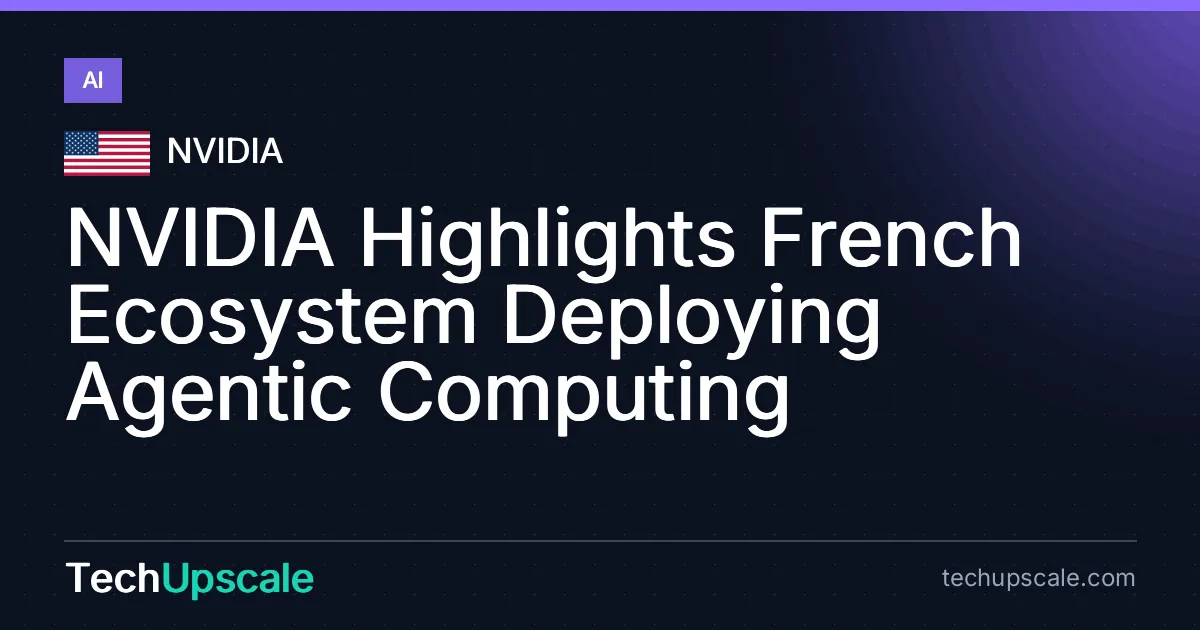 NVIDIA Highlights French Ecosystem Deploying Agentic Computing. Source: NVIDIA