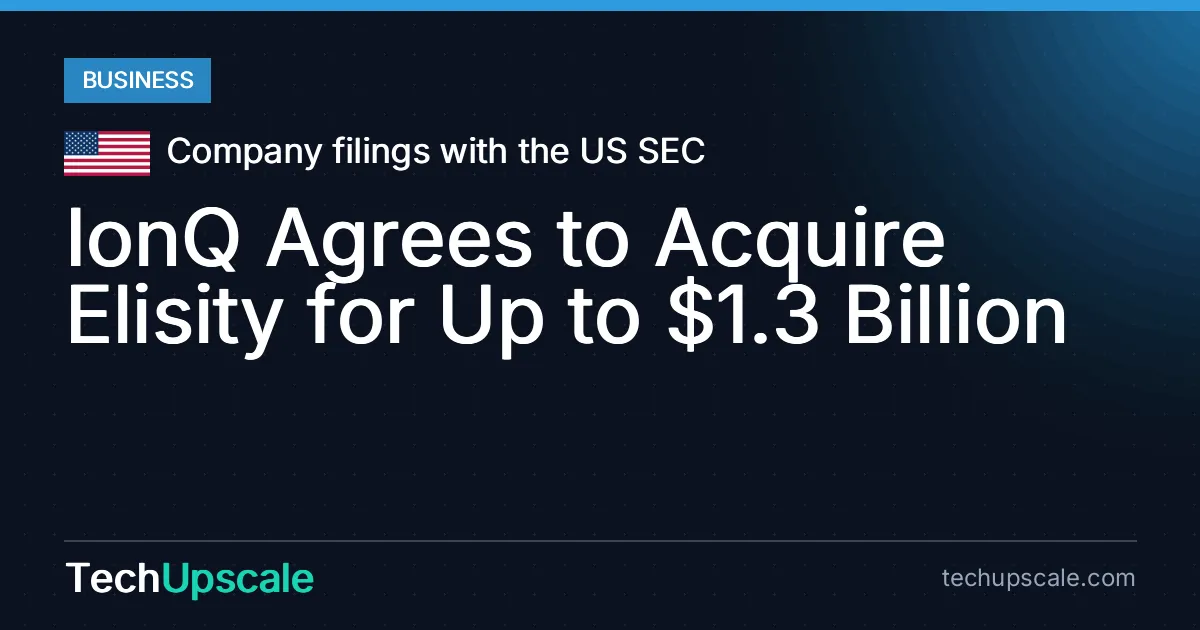 IonQ Agrees to Acquire Elisity for Up to $1.3 Billion. Source: Company filings with the US SEC