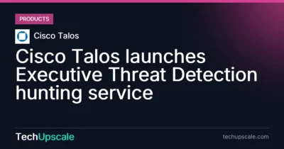 Cisco Talos launches Executive Threat Detection hunting service. Source: Cisco Talos