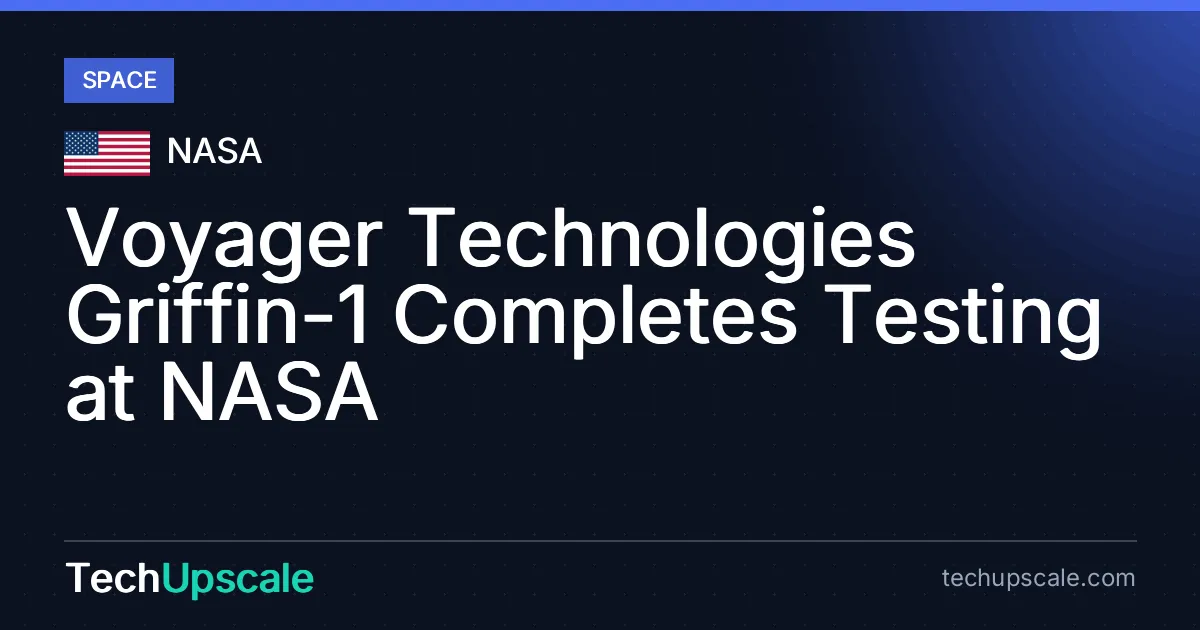 Voyager Technologies Griffin-1 Completes Testing at NASA. Source: NASA