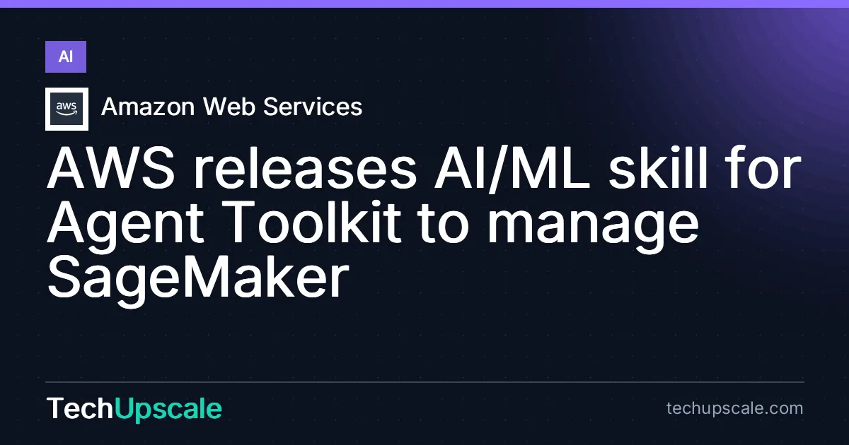 AWS releases AI/ML skill for Agent Toolkit to manage SageMaker. Source: Amazon Web Services
