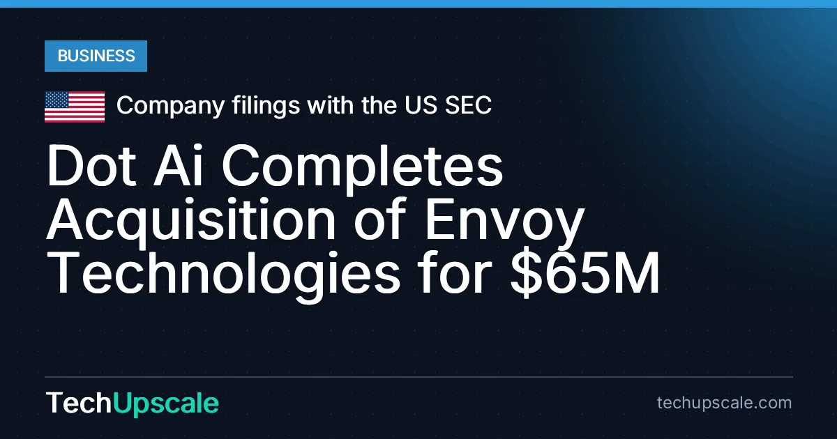 Dot Ai Completes Acquisition of Envoy Technologies for $65M. Source: Company filings with the US SEC