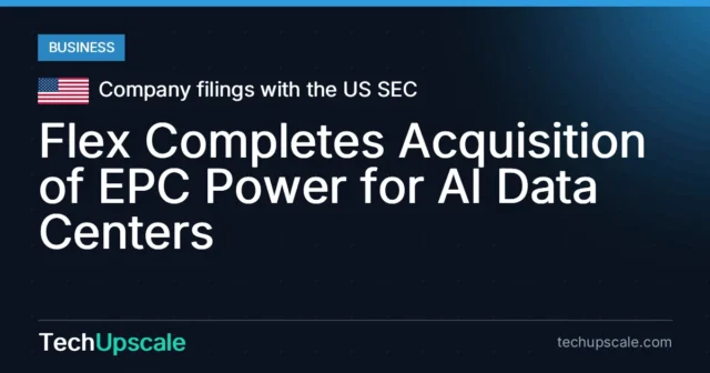 Flex Completes Acquisition of EPC Power for AI Data Centers. Source: Company filings with the US SEC