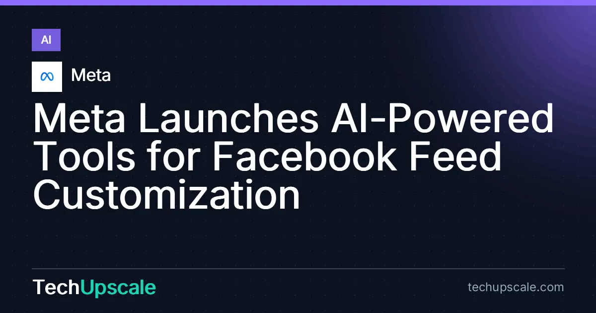 Meta Launches AI-Powered Tools for Facebook Feed Customization. Source: Meta