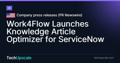 Work4Flow Launches Knowledge Article Optimizer for ServiceNow. Source: Company press releases (PR Newswire)