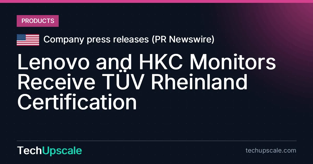Lenovo and HKC Monitors Receive TÜV Rheinland Certification. Source: Company press releases (PR Newswire)