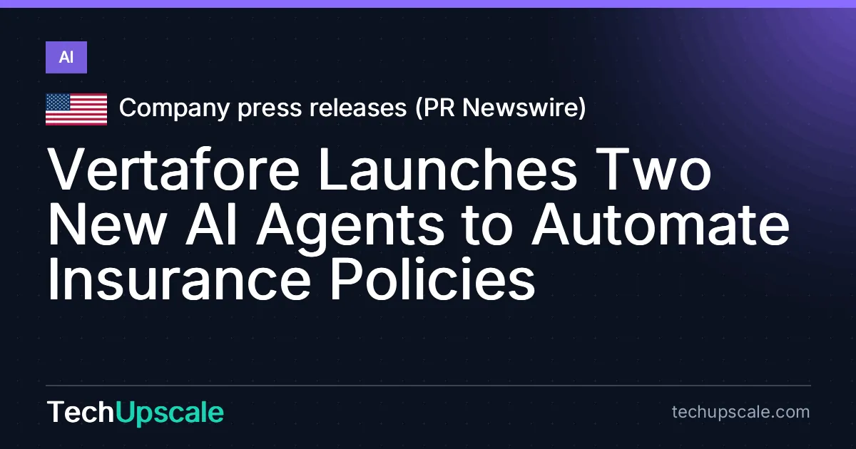 Vertafore Launches Two New AI Agents to Automate Insurance Policies. Source: Company press releases (PR Newswire)