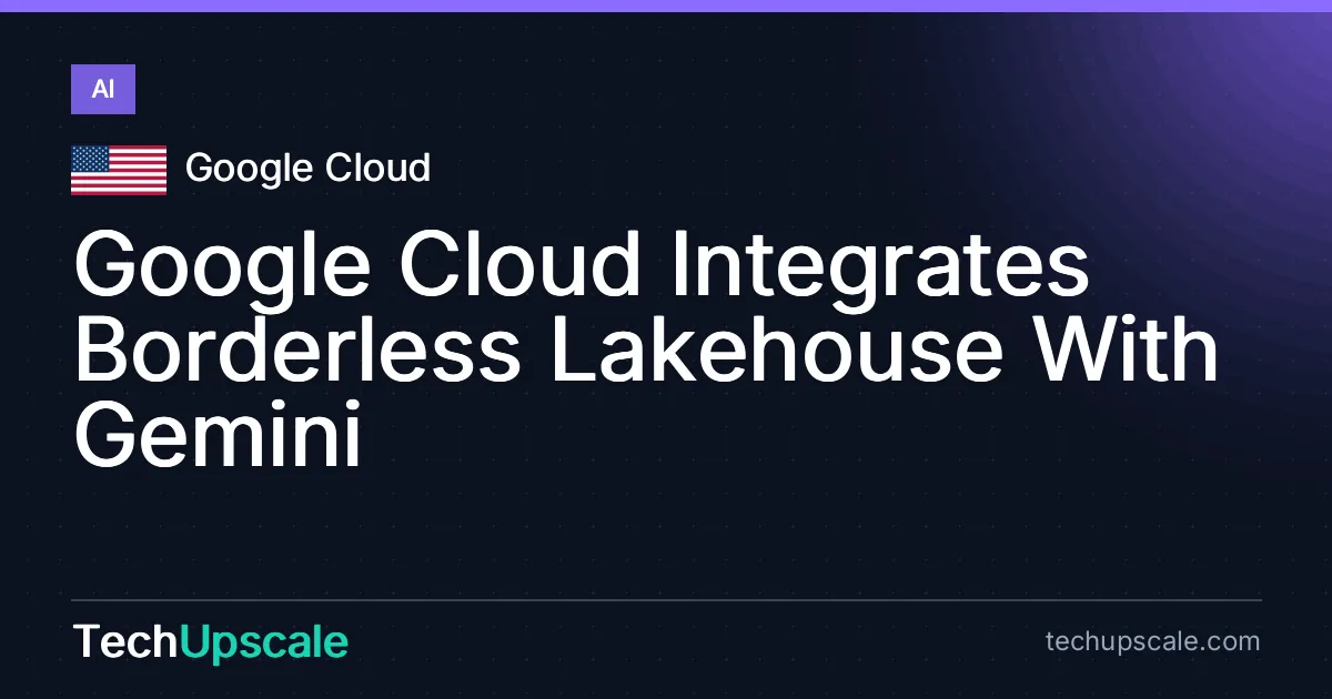 Google Cloud Integrates Borderless Lakehouse With Gemini. Source: Google Cloud
