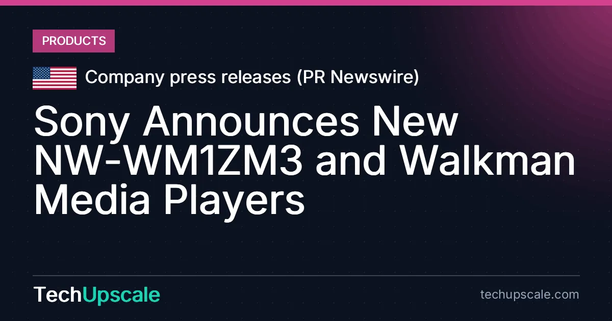 Sony Announces New NW-WM1ZM3 and Walkman Media Players. Source: Company press releases (PR Newswire)